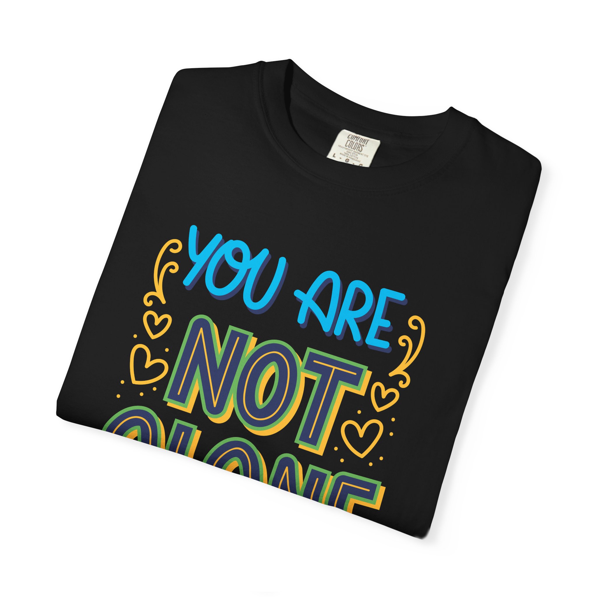 You Are Not Alone In This T-Shirt – Mental Health Support Graphic Tee for Awareness, Positivity & Encouragement. - Image 39