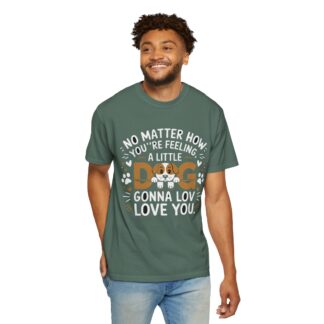 No Matter How You’re Feeling, a Little Dog Gonna Love You T-Shirt – Heartwarming Dog Lover Graphic Tee for Comfort, Loyalty & Feel-Good Vibes. - Image 14