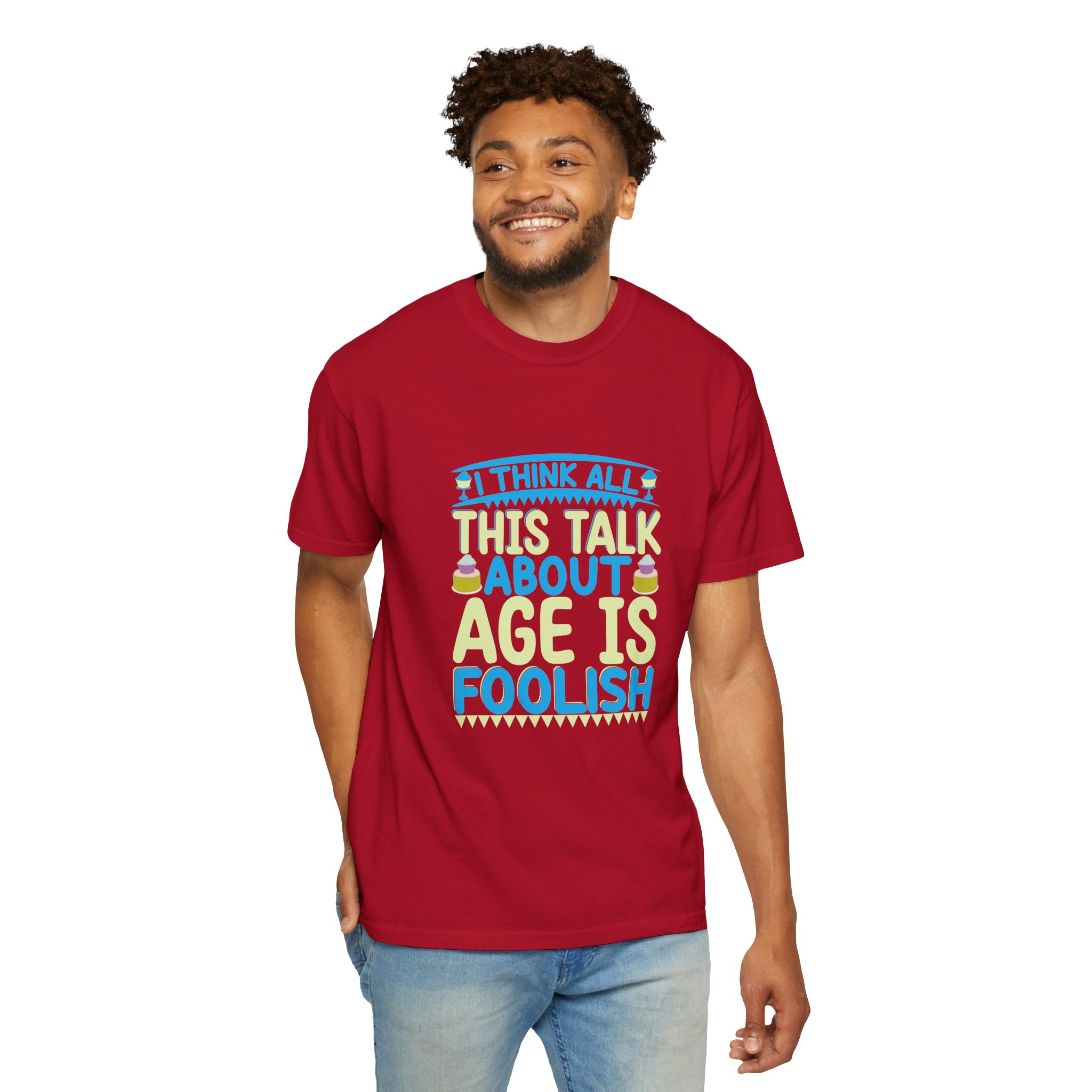 Playful Unisex T-shirt - "I Think All This Talk About Age is Foolish" - Perfect for Birthdays Celebrations. - Image 38