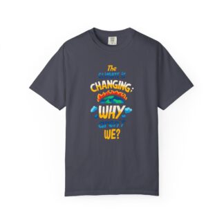 Positive Change T-Shirt for Eco Awareness - The Climate Is Changing Why Aren’t We Unisex Tee - Image 33