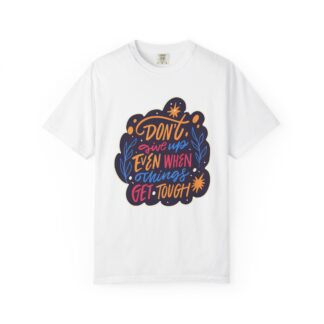 Don't Give Up T-Shirt – Inspirational Motivational Quote Graphic Tee for Positivity, Strength & Determination.