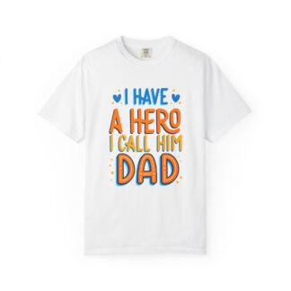 C - 10.10b - Dad Hero T-Shirt | Unisex Garment-Dyed Tee for Father's Day, Gift for Dad, Casual Wear, Family Bonding Tee.