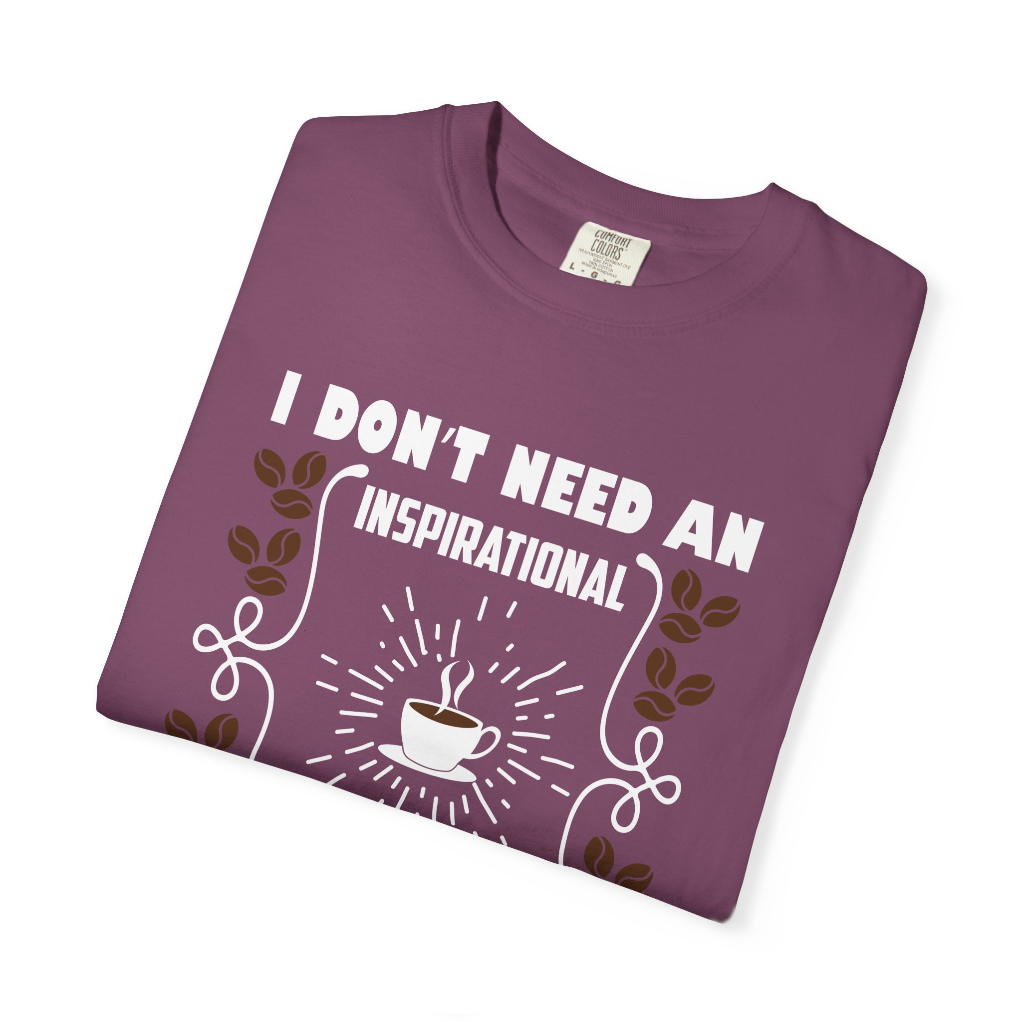 b2 - 1.19 - I Don’t Need an Inspirational Quote, I Need Coffee T-Shirt – Funny Coffee Lover Graphic Tee for Real Mood & Daily Energy. - Image 55