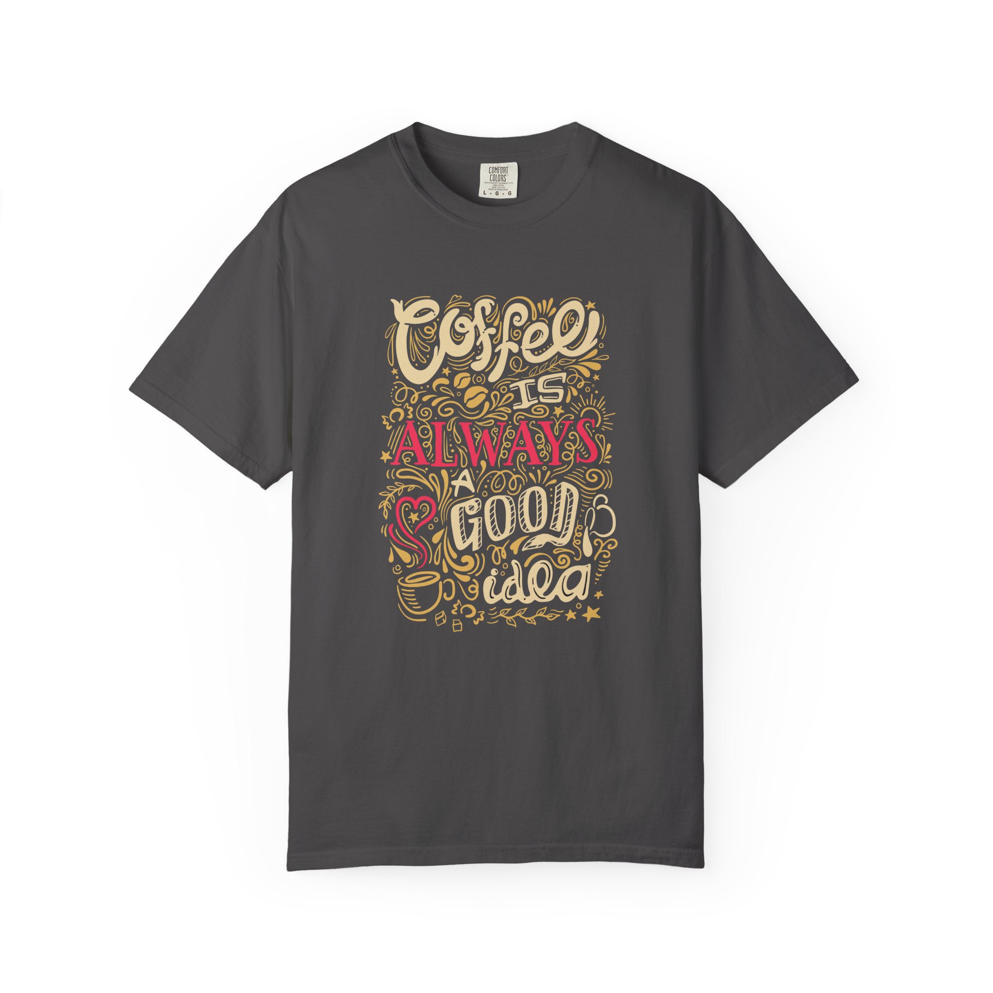 b2 - 1.4 - Coffee Is Always a Good Idea T-Shirt – Funny Coffee Lover Graphic Tee for Daily Motivation & Cafe Vibes. - Image 17