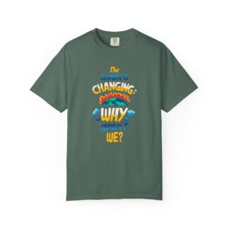 Positive Change T-Shirt for Eco Awareness - The Climate Is Changing Why Aren’t We Unisex Tee - Image 25