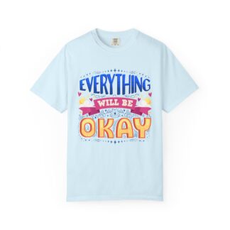 Bold inspirational Tshirts for Positivity - Everything Will Be Okay Unisex T-Shirt - Image 25