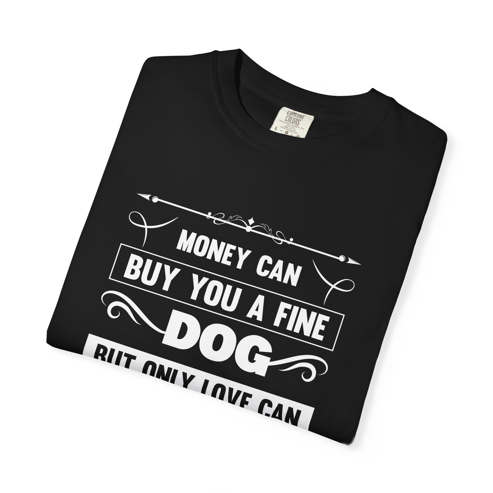 b2 - 4.6 - Money Can Buy You a Fine Dog But Only Love Can Make Him Wag His Tail T-Shirt – Heartfelt Dog Lover Graphic Tee for True Pet Love & Warm Vibes. - Image 47