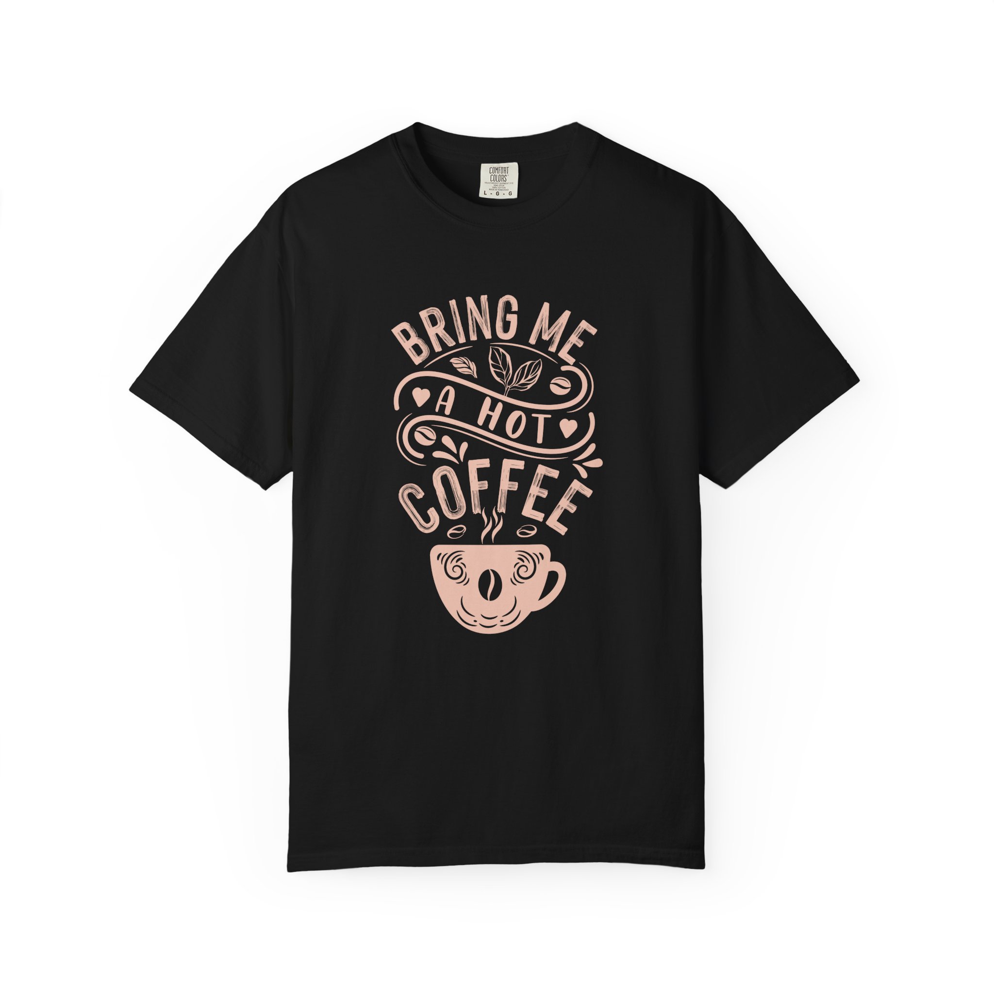 b2 - 1.9 - Bring Me a Hot Coffee T-Shirt – Funny Coffee Lover Graphic Tee for Caffeine Lovers & Daily Vibes. - Image 41