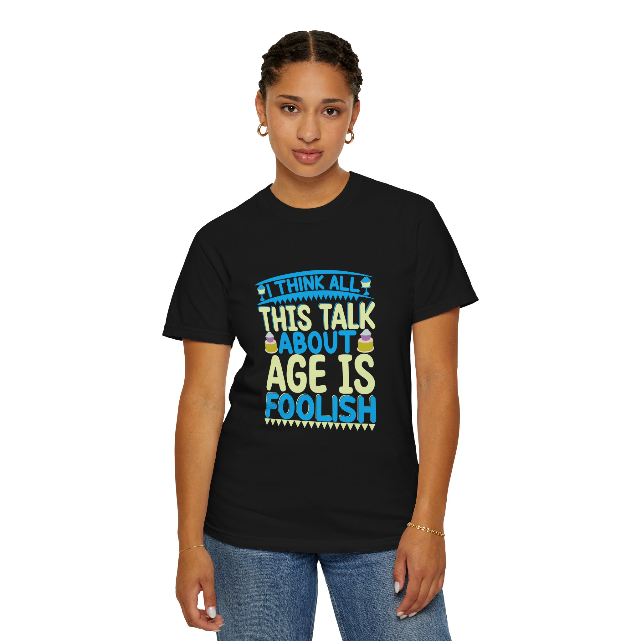 Playful Unisex T-shirt - "I Think All This Talk About Age is Foolish" - Perfect for Birthdays Celebrations. - Image 28