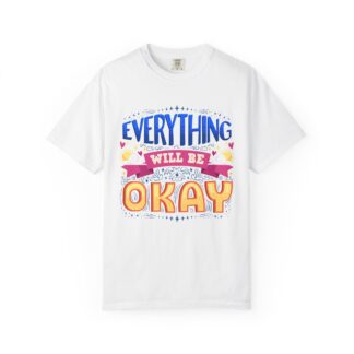 Everything Will Be Okay T-Shirt – Inspirational Positive Message Graphic Tee for Motivation, Hope & Positivity.