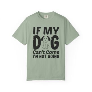 Dog Lover T-Shirt — "If My Dog Can’t Come I’m Not Going" Graphic Tee.