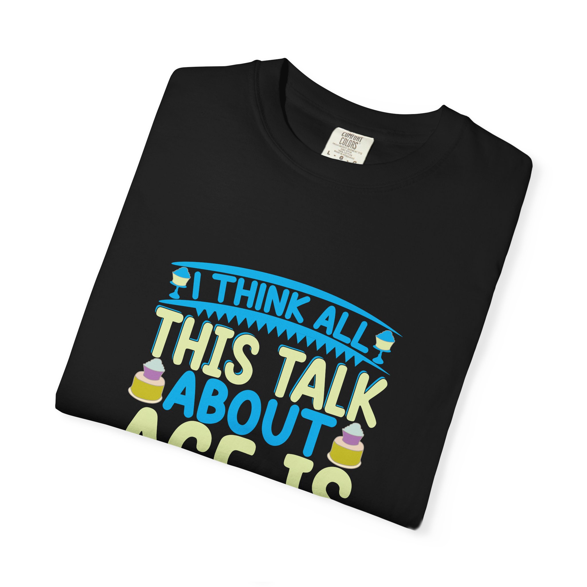 Playful Unisex T-shirt - "I Think All This Talk About Age is Foolish" - Perfect for Birthdays Celebrations. - Image 31