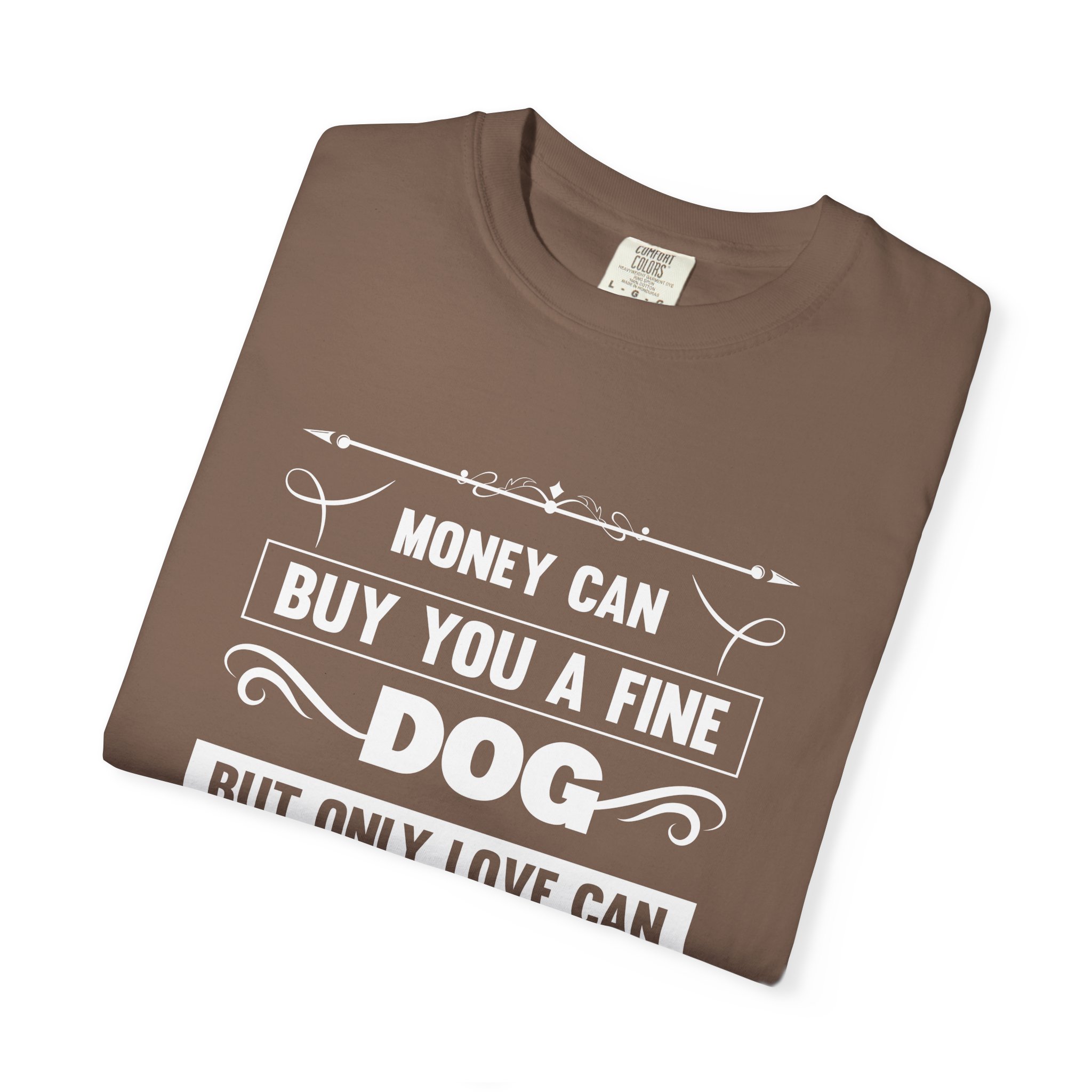 b2 - 4.6 - Money Can Buy You a Fine Dog But Only Love Can Make Him Wag His Tail T-Shirt – Heartfelt Dog Lover Graphic Tee for True Pet Love & Warm Vibes. - Image 15