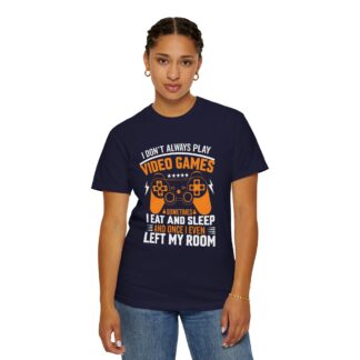 I Don’t Always Play Video Games I Eat Sleep and Once I Even Left My Room T-Shirt – Funny Gamer Graphic Tee for Video Game Lovers & Gamers. - Image 20