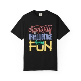 b2 - 2.15 - Creativity Is Intelligence Having Fun T-Shirt – Inspirational Graphic Tee for Imagination, Innovation & Positive Vibes.