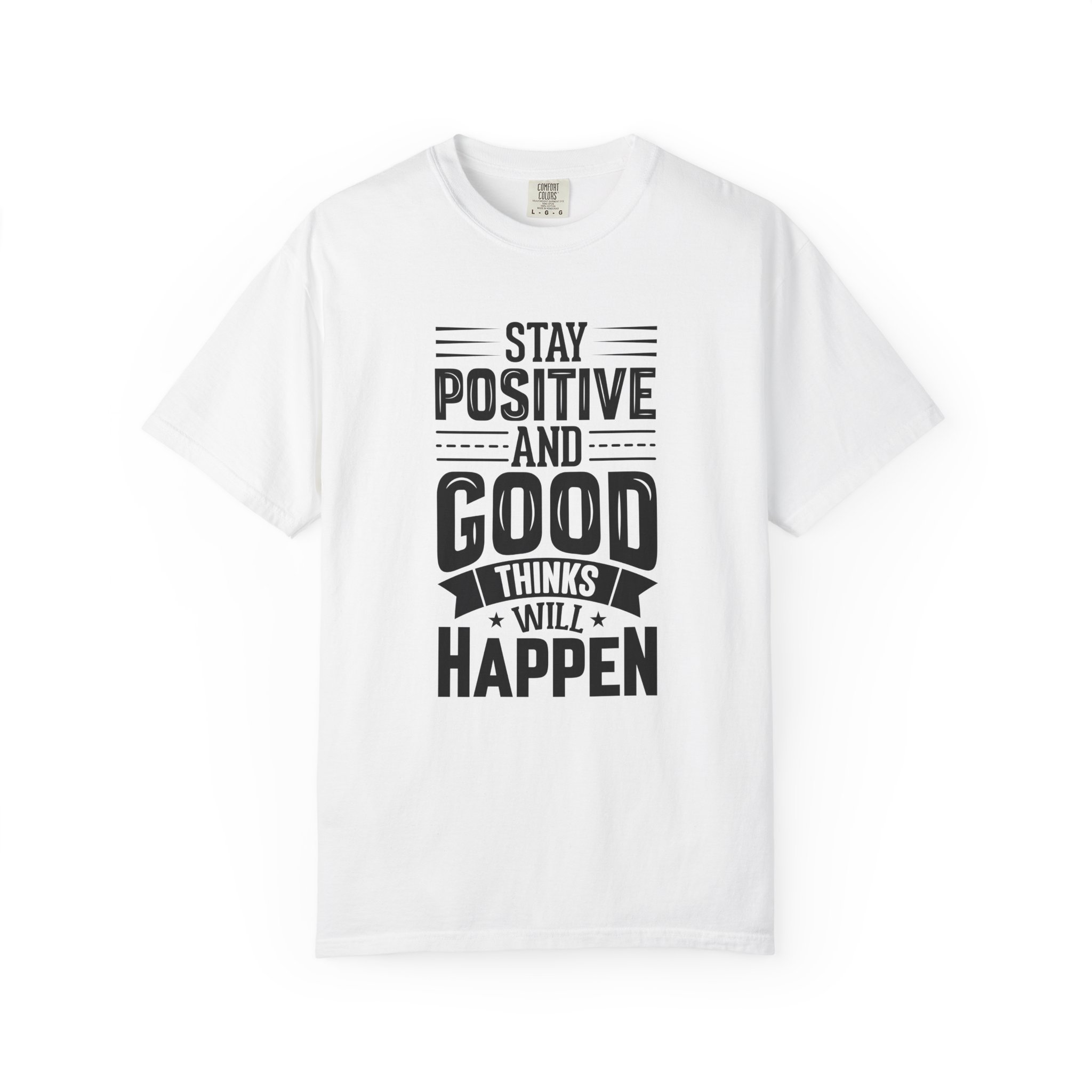 Stay Positive and Good Things Will Happen T-Shirt – Inspirational Motivational Quote Graphic Tee for Positive Mindset & Self Motivation. - Image 9