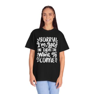 Funny sarcastic tshirt for introverts - Sorry I’m Late I Didn’t Want to Come Unisex Tee - Image 27