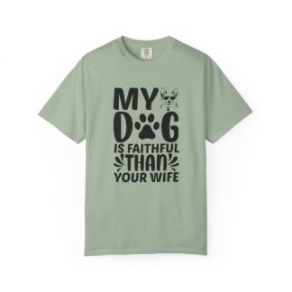 b2 - 4.11c - My Dog Is More Faithful Than Anyone T-Shirt – Funny Dog Lover Graphic Tee for Loyal Pet Vibes & Playful Humor.