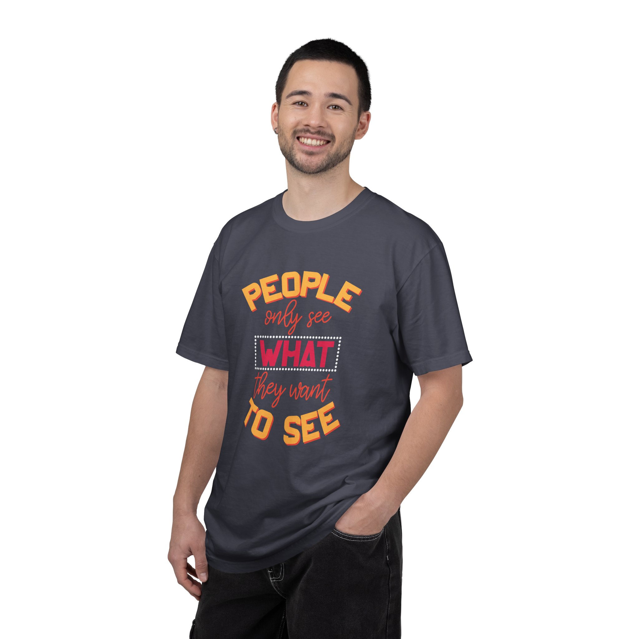 b2 - 2.4 - People Only See What They Want to See T-Shirt – Thought-Provoking Inspirational Graphic Tee for Awareness & Real Perspective. - Image 34