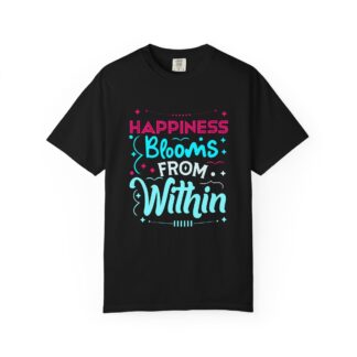 b2 - 2.17 - Happiness Blooms From Within T-Shirt – Positive Inspirational Graphic Tee for Self-Love, Growth & Inner Peace.