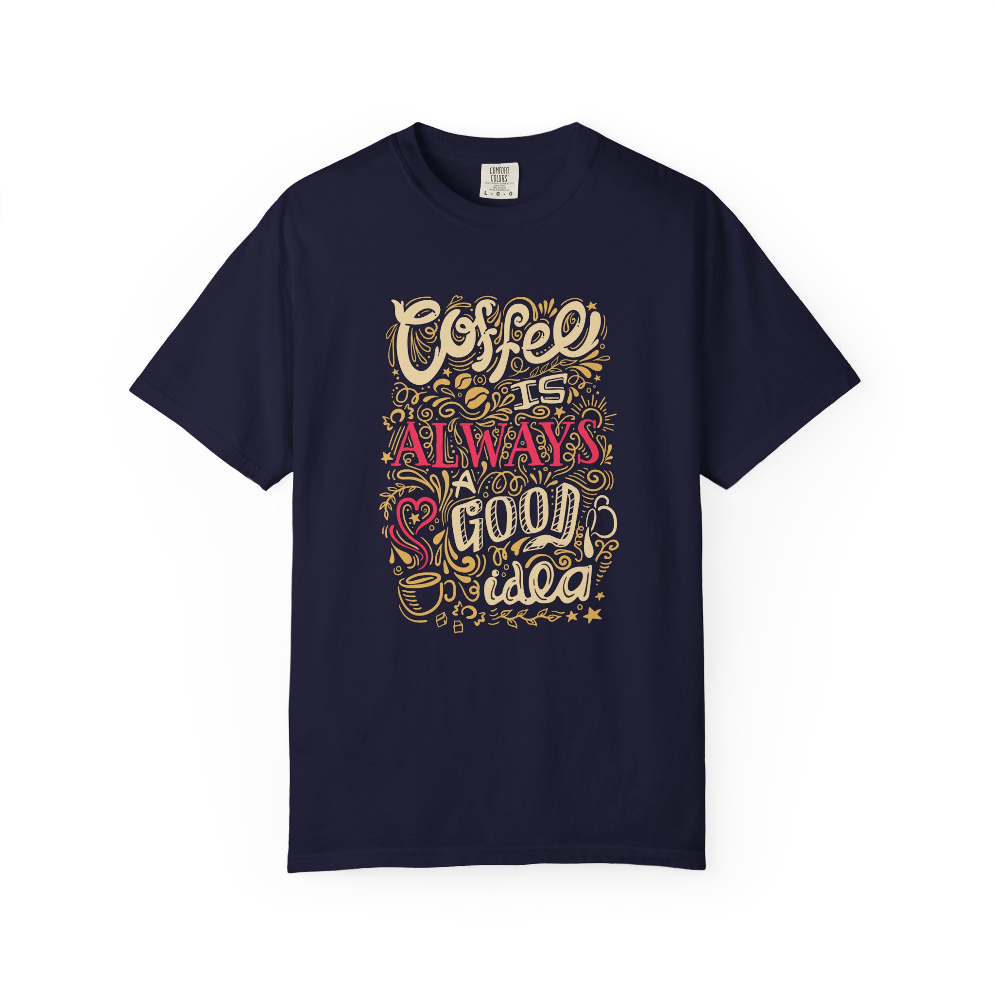 b2 - 1.4 - Coffee Is Always a Good Idea T-Shirt – Funny Coffee Lover Graphic Tee for Daily Motivation & Cafe Vibes.