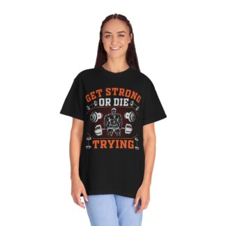 Get Strong or Die Trying T-Shirt – Bold Motivational Gym Graphic Tee for Intense Workouts, Strength & Hardcore Fitness Mindset. - Image 35