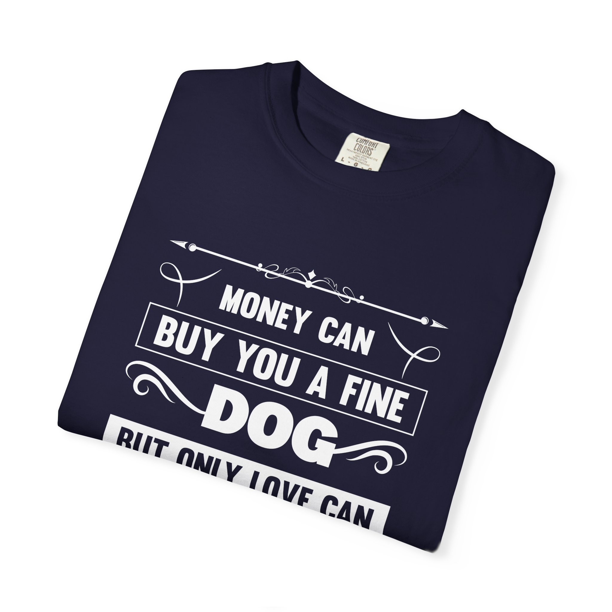b2 - 4.6 - Money Can Buy You a Fine Dog But Only Love Can Make Him Wag His Tail T-Shirt – Heartfelt Dog Lover Graphic Tee for True Pet Love & Warm Vibes. - Image 39