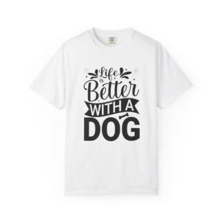 Life Is Better with a Dog T-Shirt – Cute Dog Lover Tee for Pet Owners & Dog Parents.
