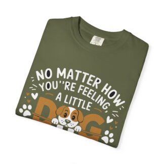 No Matter How You’re Feeling, a Little Dog Gonna Love You T-Shirt – Heartwarming Dog Lover Graphic Tee for Comfort, Loyalty & Feel-Good Vibes. - Image 7