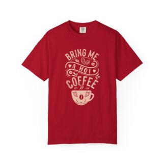 Bold coffee lover Tshirt – Hot Coffee - Bring Me a Hot Coffee Unisex Tee - Image 49