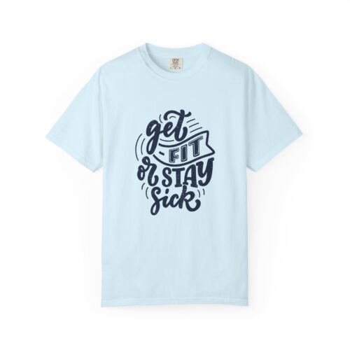 Get Fit or Stay Sick Unisex Garment-Dyed T-Shirt, Workout Tee, Fitness Apparel, Motivational Shirt.
