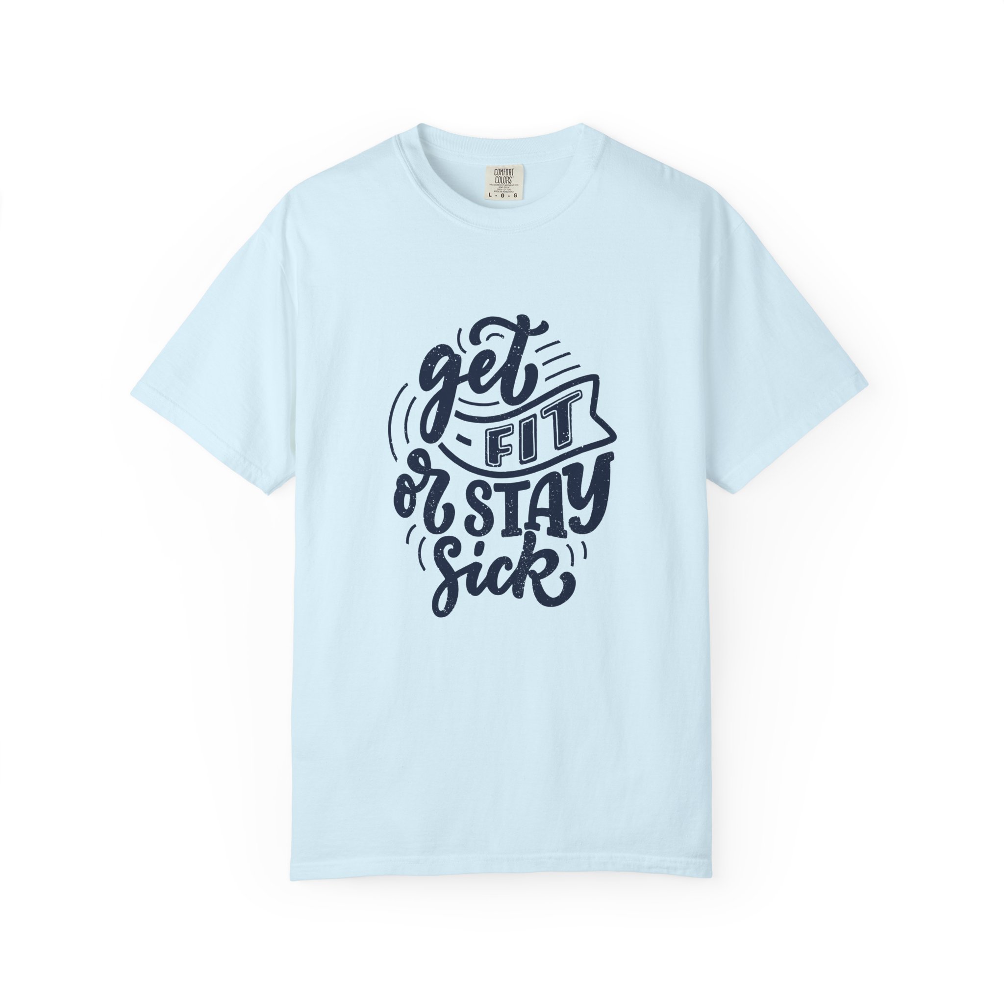Get Fit or Stay Sick Unisex Garment-Dyed T-Shirt, Workout Tee, Fitness Apparel, Motivational Shirt.