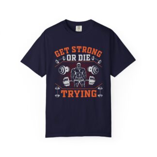 Get Strong or Die Trying T-Shirt – Bold Motivational Gym Graphic Tee for Intense Workouts, Strength & Hardcore Fitness Mindset. - Image 25