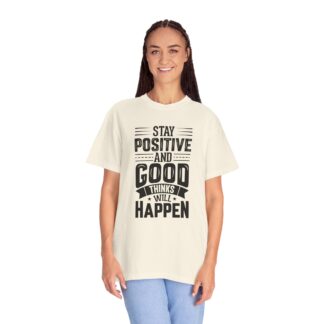 Motivational quote Tshirt - Stay Positive and Good Things Will Happen Unisex T-Shirt - Image 19