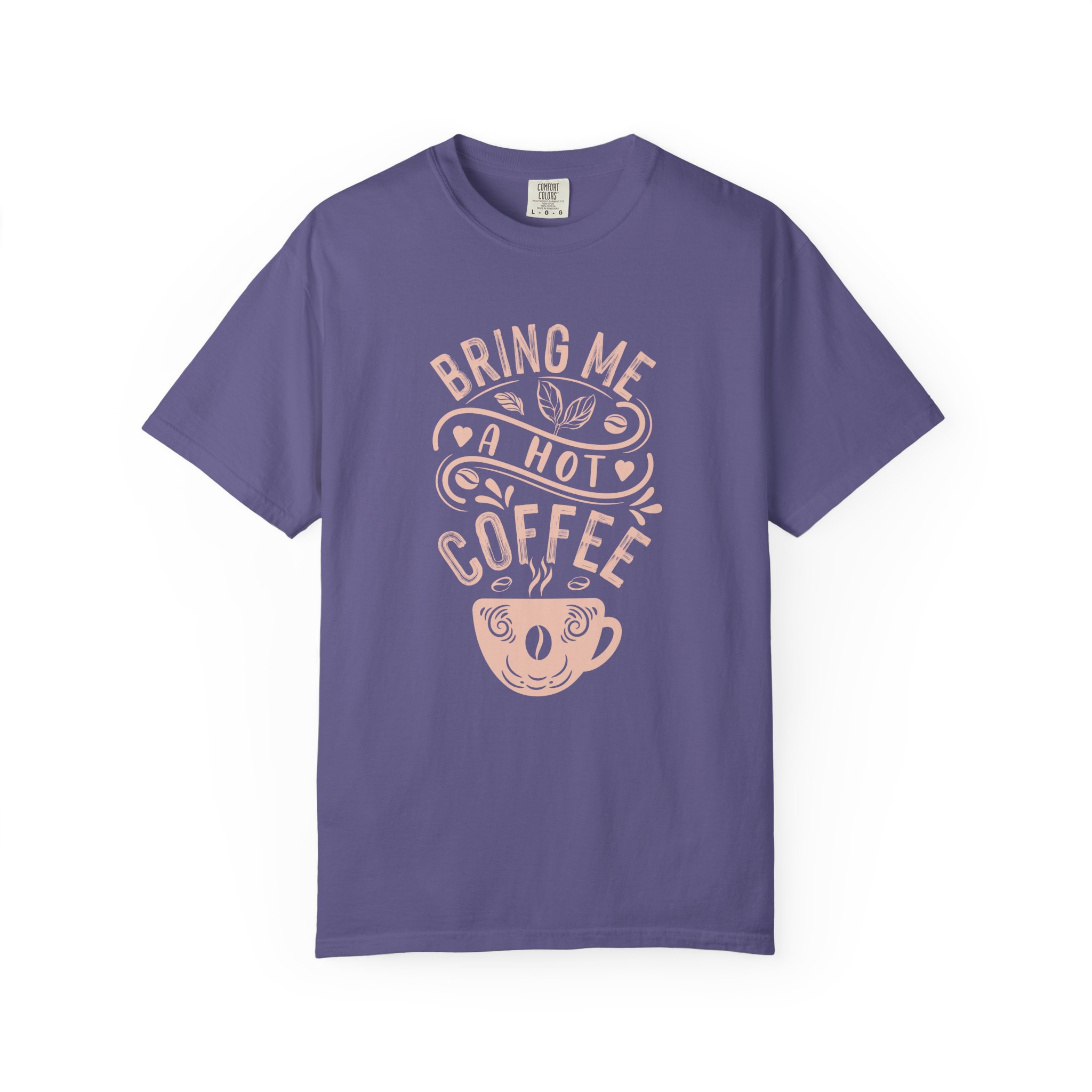 b2 - 1.9 - Bring Me a Hot Coffee T-Shirt – Funny Coffee Lover Graphic Tee for Caffeine Lovers & Daily Vibes.