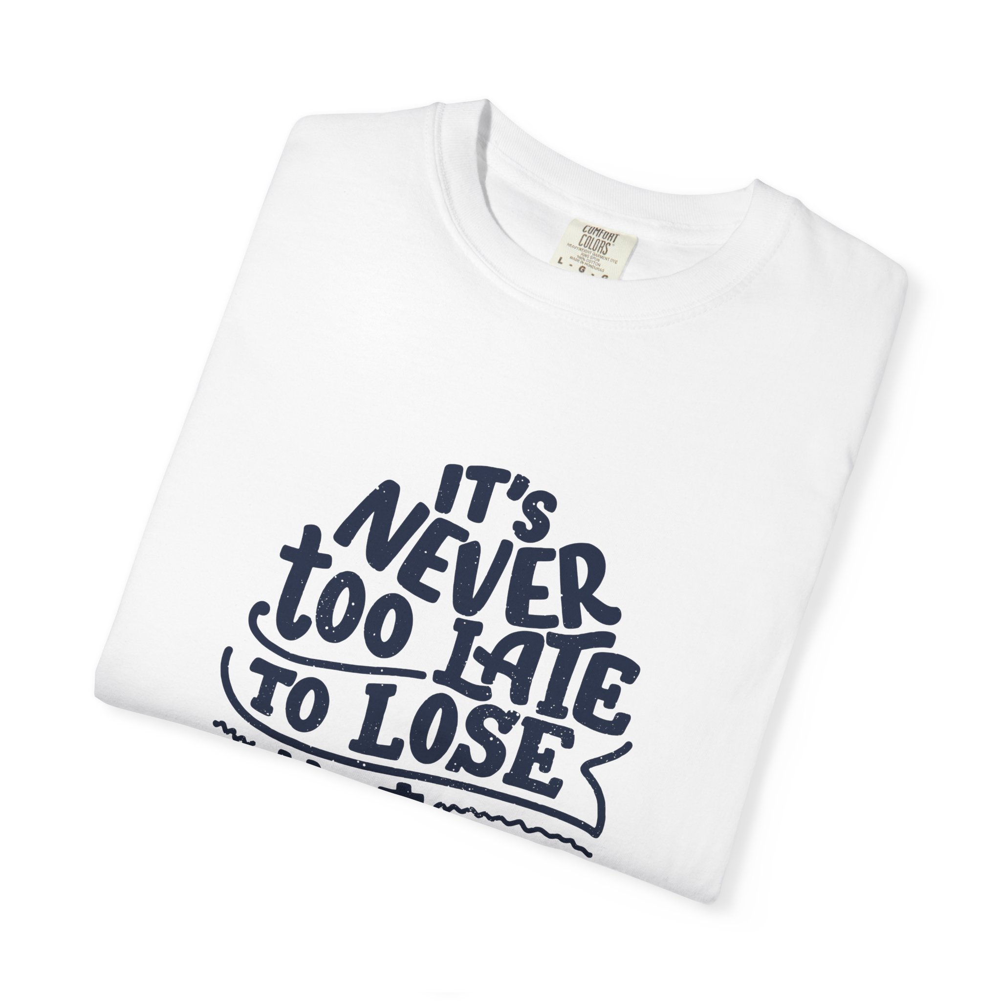 Motivational Unisex T-Shirt - "It's Never Too Late to Lose That Weight", Fitness Apparel, Gift for Health Enthusiasts. - Image 15