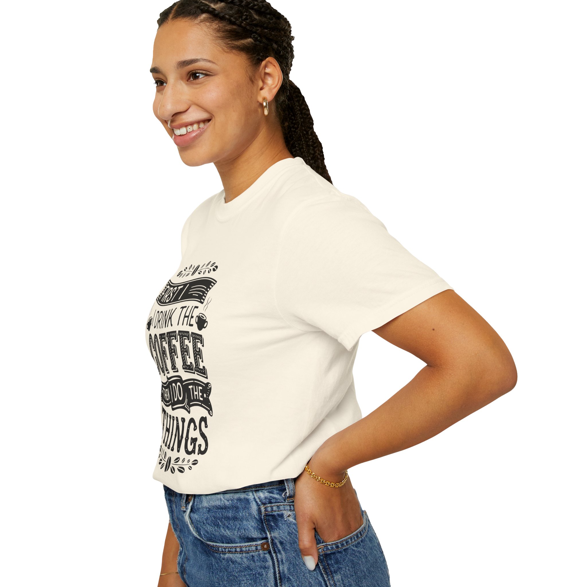 b2 - 1.10 - First I Drink the Coffee Then I Do the Things T-Shirt – Funny Coffee Lover Graphic Tee for Productivity & Daily Motivation. - Image 21