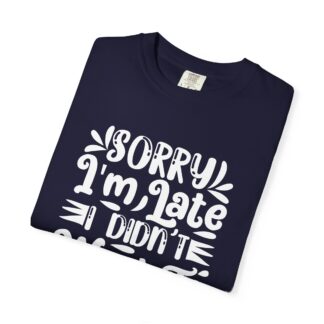 Funny sarcastic tshirt for introverts - Sorry I’m Late I Didn’t Want to Come Unisex Tee - Image 23