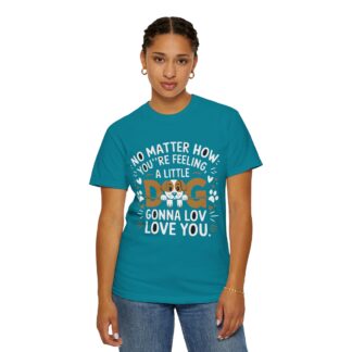 No Matter How You’re Feeling, a Little Dog Gonna Love You T-Shirt – Heartwarming Dog Lover Graphic Tee for Comfort, Loyalty & Feel-Good Vibes. - Image 20