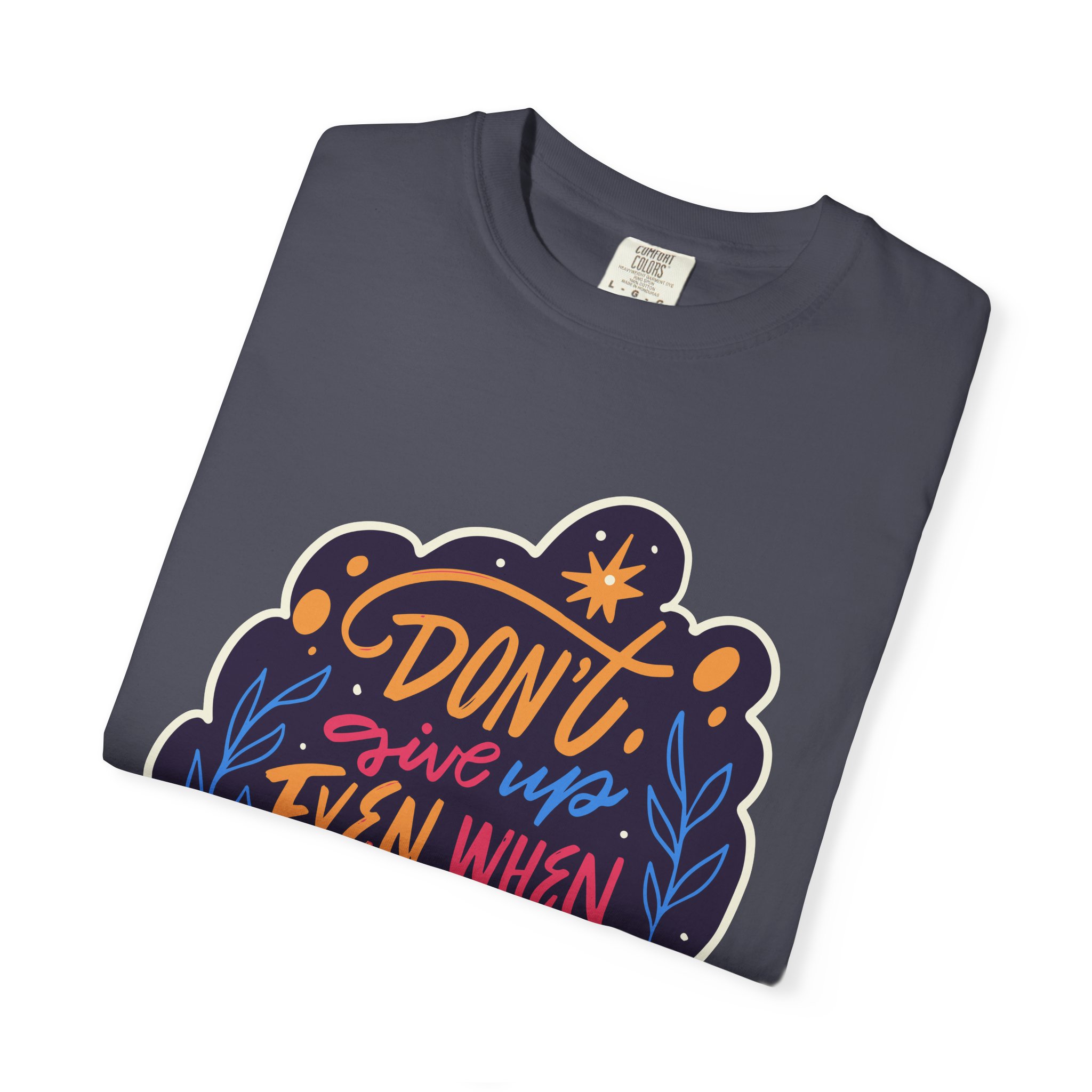 Don't Give Up T-Shirt – Inspirational Motivational Quote Graphic Tee for Positivity, Strength & Determination. - Image 39