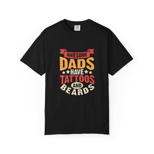 Awesome Dads Have Tattoos and Beards T-shirt, Unisex Garment-Dyed Tee, Father's Day Gift, Dad Shirt, Casual & Tattoo Lover Apparel.