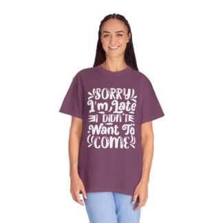 Funny sarcastic tshirt for introverts - Sorry I’m Late I Didn’t Want to Come Unisex Tee - Image 43