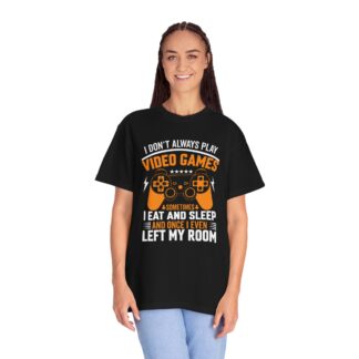 I Don’t Always Play Video Games I Eat Sleep and Once I Even Left My Room T-Shirt – Funny Gamer Graphic Tee for Video Game Lovers & Gamers. - Image 27