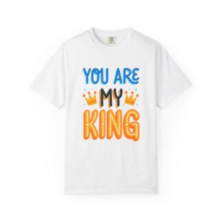 C - 10.10a - Unisex King T-Shirt - You Are My King Tee for Birthdays, Anniversaries, Gifts, Funny Casual Wear, Apparel.