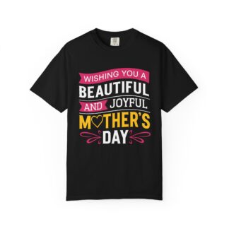 C - 9.18 - Mother's Day Garment-Dyed Tee, Gift for Mom, Joyful T-shirt, Unisex Shirt, Beautiful Mother's Day Gift, Casual Wear.