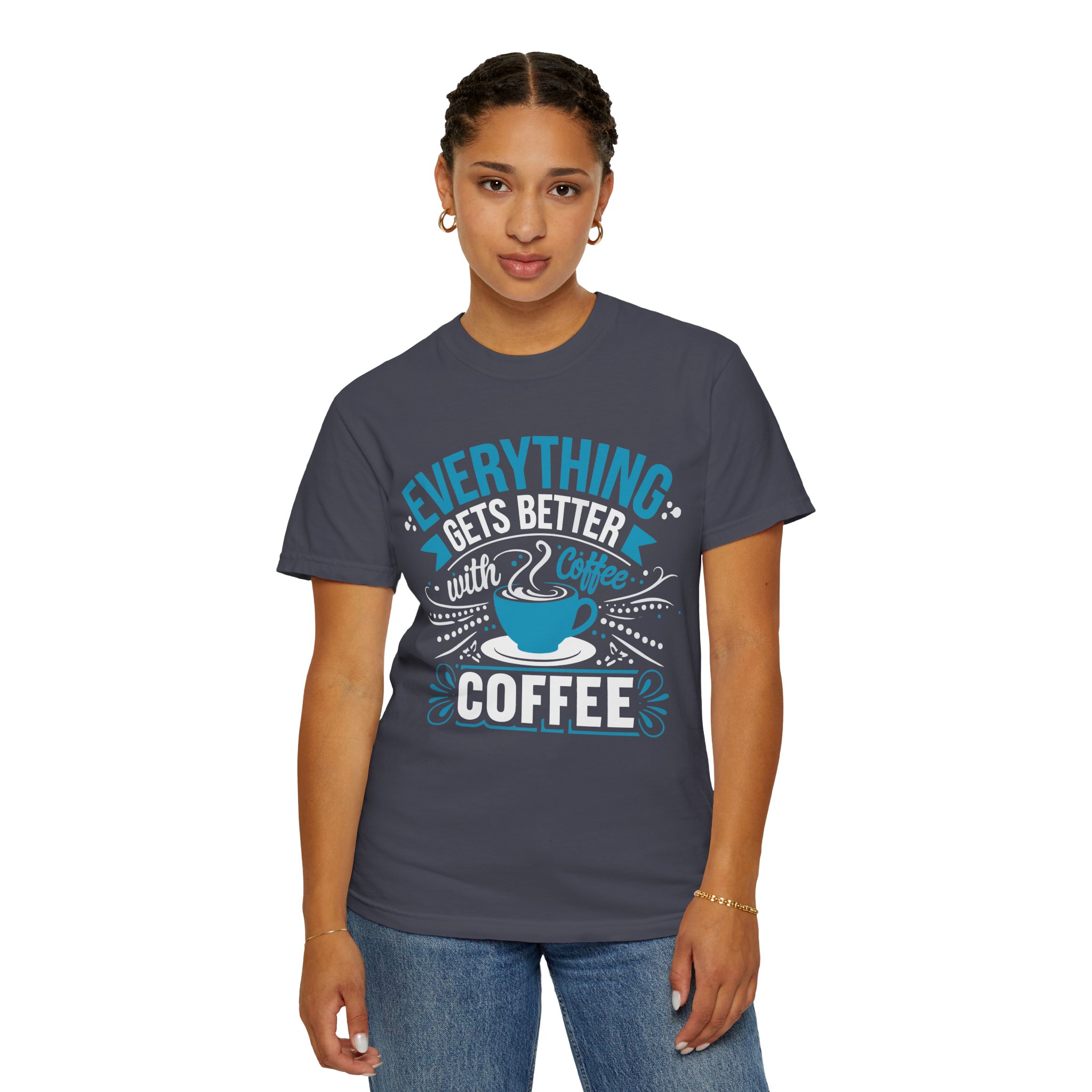 b2 - 1.13 - Everything Gets Better with Coffee T-Shirt – Positive Coffee Lover Graphic Tee for Good Vibes & Daily Motivation. - Image 36