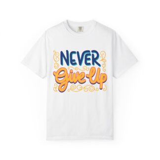 Never Give Up T-Shirt – Motivational Graphic Tee for Inspiration, Positivity & Success Mindset.