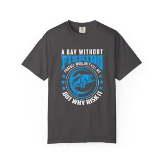 C - 15.12 - Casual Fishing T-Shirt - A Day Without Fishing Probably Wouldn't Kill Me, Fishing Gift, Fisherman Tee, Outdoor Apparel, Sporty Outfit.