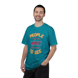 Sarcastic Funny T-Shirt for Real Perspectives - People Only See What They Want to See Unisex Tee - Image 10