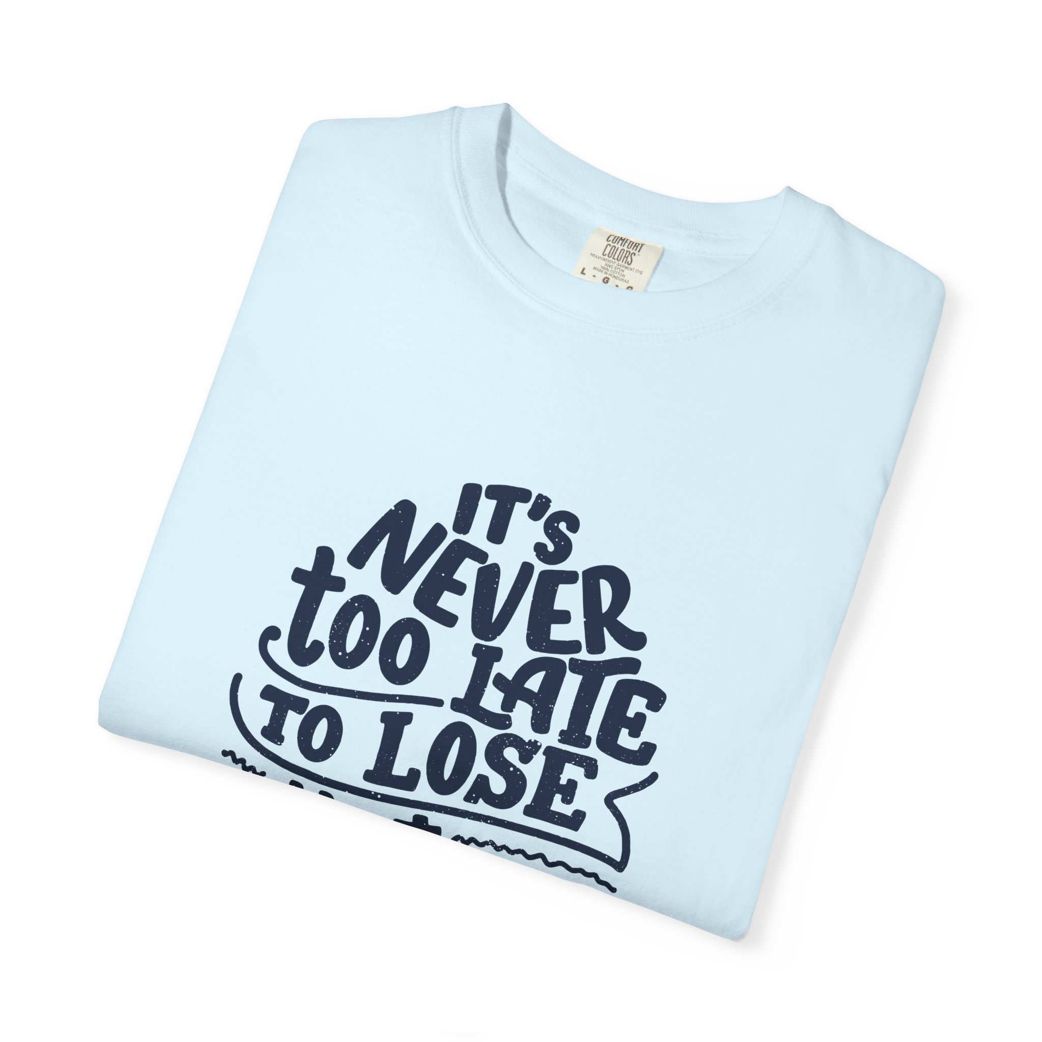 Motivational Unisex T-Shirt - "It's Never Too Late to Lose That Weight", Fitness Apparel, Gift for Health Enthusiasts. - Image 7